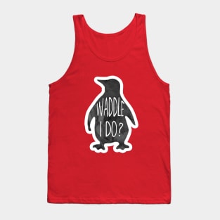 Waddle I do - funny penguin pun Tank Top